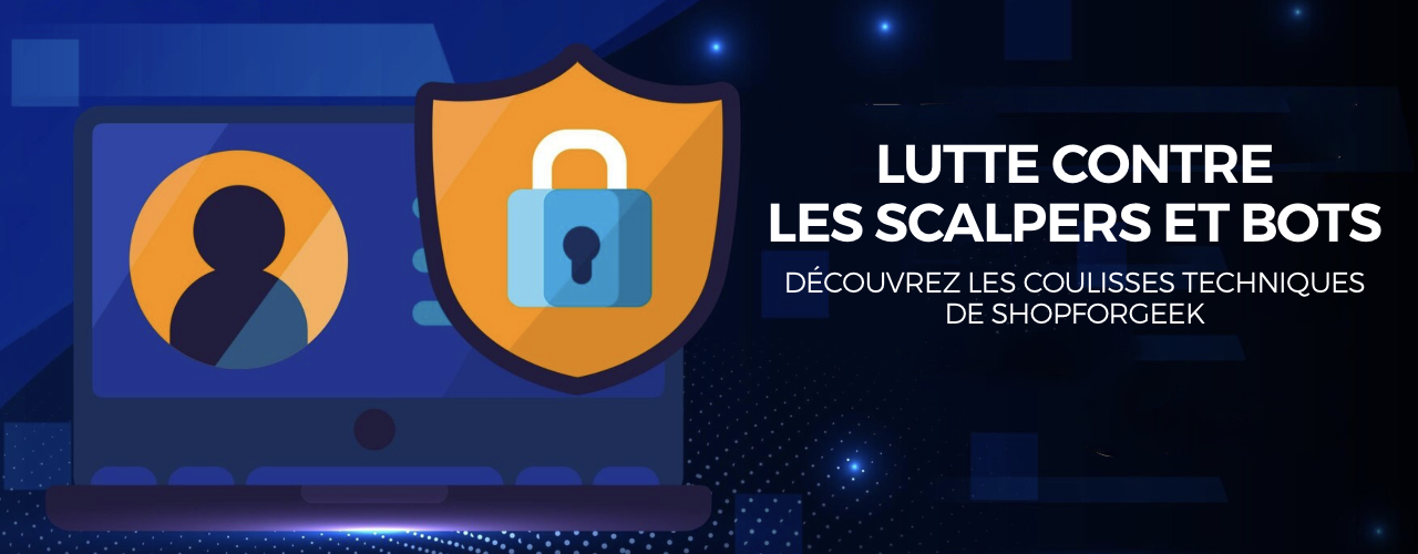 BANNER_Lutte contre les scalpers et bots : les coulisses techniques de ShopForGeek